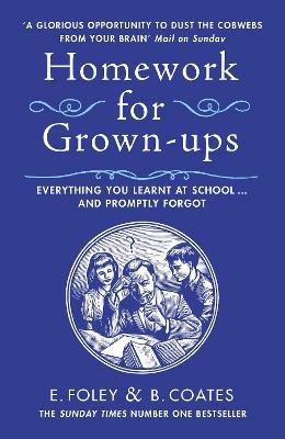Homework for Grown-ups: Everything You Learnt at School... and Promptly Forgot - Elizabeth Foley,Beth Coates - cover