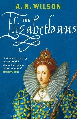 The Elizabethans - A.N. Wilson - cover
