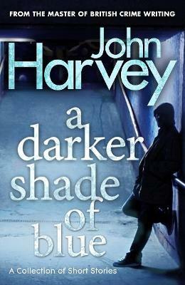 A Darker Shade of Blue - John Harvey - cover