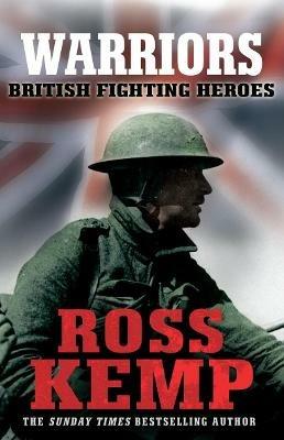 Warriors: British Fighting Heroes - Ross Kemp - cover