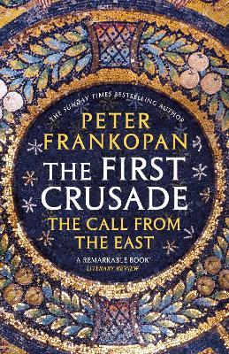 The First Crusade: The Call from the East - Peter Frankopan - cover
