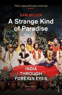 A Strange Kind of Paradise: India Through Foreign Eyes - Sam Miller - cover