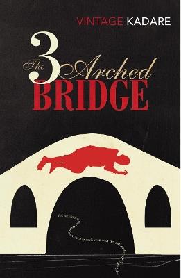 The Three-Arched Bridge - Ismail Kadare - cover