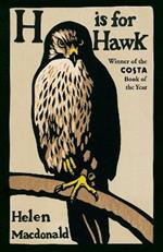 H is for Hawk: The Sunday Times bestseller and Costa and Samuel Johnson Prize Winner