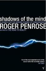 Shadows Of The Mind: A Search for the Missing Science of Consciousness