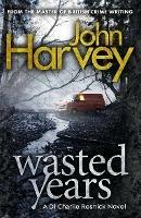Wasted Years: (Resnick 5) - John Harvey - cover