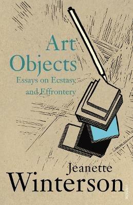 Art Objects: Essays on Ecstasy and Effrontery - Jeanette Winterson - cover