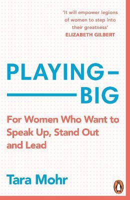 Playing Big: For Women Who Want to Speak Up, Stand Out and Lead - Tara Mohr - cover