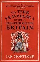The Time Traveller's Guide to Restoration Britain: Life in the Age of Samuel Pepys, Isaac Newton and The Great Fire of London