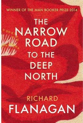 The Narrow Road to the Deep North: Discover the Booker prize-winning masterpiece - Richard Flanagan - cover