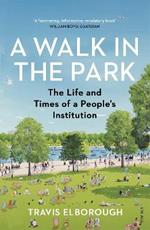 A Walk in the Park: The Life and Times of a People's Institution