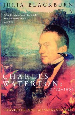 Charles Waterton 1782-1865: Traveller and Conservationist - Julia Blackburn - cover