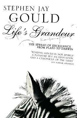 Life's Grandeur: The Spread of Excellence From Plato to Darwin - Stephen Jay Gould - cover
