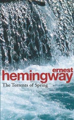 The Torrents Of Spring: A Romantic Novel in Honor of the Passing of a Great Race - Ernest Hemingway - cover