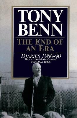 The End Of An Era: Diaries 1980-1990 - Tony Benn - cover