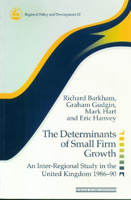 The Determinants of Small Firm Growth: An Inter-Regional Study in the United Kingdom 1986-90 - Richard Barkham,Graham Gudgin,Mark Hart - cover