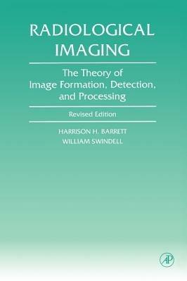 Radiological Imaging: The Theory of Image Formation, Detection, and Processing - cover