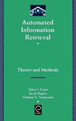 Automated Information Retrieval: Theory and Methods - Valery J. Frants,Jacob Shapiro,Vladimir G. Voiskunskii - cover