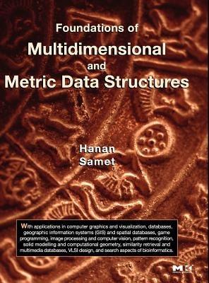 Foundations of Multidimensional and Metric Data Structures - Hanan Samet - cover