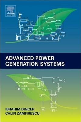 Advanced Power Generation Systems - Ibrahim Dincer,Calin Zamfirescu - cover