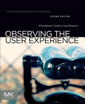 Observing the User Experience: A Practitioner's Guide to User Research - Elizabeth Goodman,Mike Kuniavsky - cover