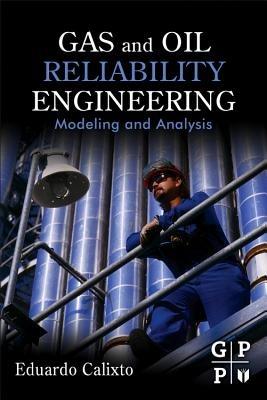 Gas and Oil Reliability Engineering: Modeling and Analysis - Eduardo Calixto - cover
