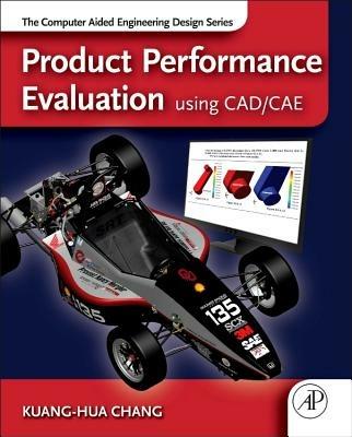 Product Performance Evaluation using CAD/CAE: The Computer Aided Engineering Design Series - Kuang-Hua Chang - cover
