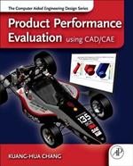 Product Performance Evaluation using CAD/CAE: The Computer Aided Engineering Design Series
