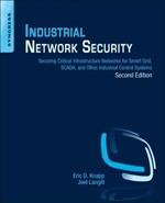 Industrial Network Security: Securing Critical Infrastructure Networks for Smart Grid, SCADA, and Other Industrial Control Systems