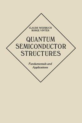 Quantum Semiconductor Structures: Fundamentals and Applications - Claude Weisbuch,Borge Vinter - cover
