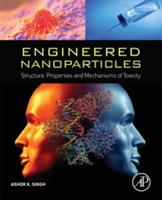 Engineered Nanoparticles: Structure, Properties and Mechanisms of Toxicity - Ashok K. Singh - cover