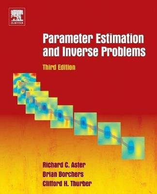 Parameter Estimation and Inverse Problems - Richard C. Aster,Brian Borchers,Clifford H. Thurber - cover