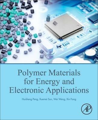 Polymer Materials for Energy and Electronic Applications - Huisheng Peng,Xuemei Sun,Wei Weng - cover