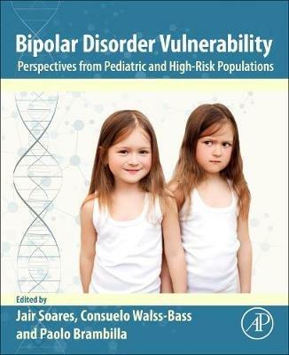 Bipolar Disorder Vulnerability: Perspectives from Pediatric and High-Risk Populations - cover