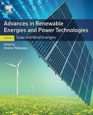 Advances in Renewable Energies and Power Technologies: Volume 1: Solar and Wind Energies - cover