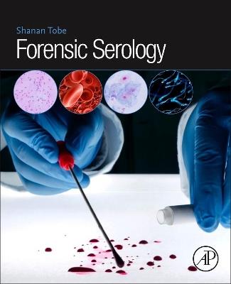 Forensic Serology - Shanan S. Tobe - cover