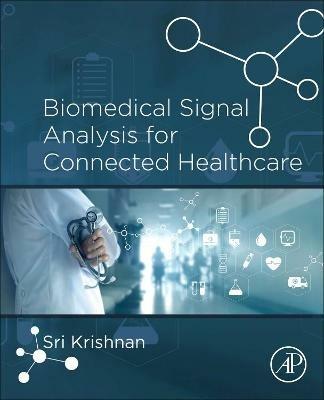Biomedical Signal Analysis for Connected Healthcare - Sridhar Krishnan - cover