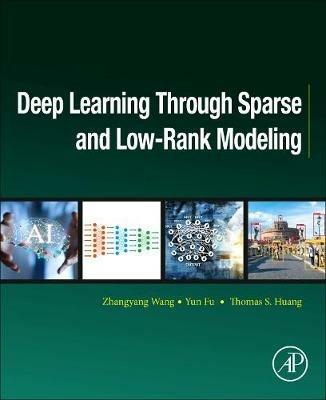 Deep Learning through Sparse and Low-Rank Modeling - Zhangyang Wang,Yun Fu,Thomas S. Huang - cover