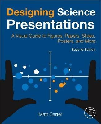 Designing Science Presentations: A Visual Guide to Figures, Papers, Slides, Posters, and More - Matt Carter - cover