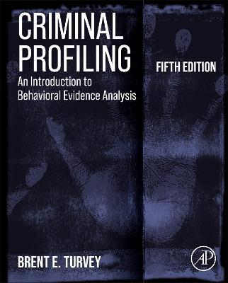 Criminal Profiling: An Introduction to Behavioral Evidence Analysis - Brent E. Turvey - cover
