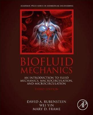 Biofluid Mechanics: An Introduction to Fluid Mechanics, Macrocirculation, and Microcirculation - David Rubenstein,Wei Yin,Mary D. Frame - cover