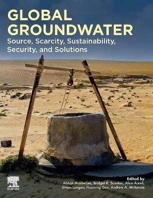 Global Groundwater: Source, Scarcity, Sustainability, Security, and Solutions - cover