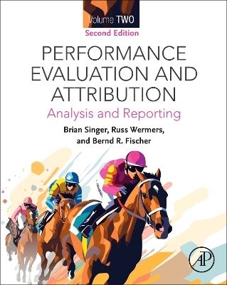 Performance Attribution and Attribution Volume Two: Analysis and Reporting - Brian Singer,Russ Wermers,Bernd R. Fischer - cover