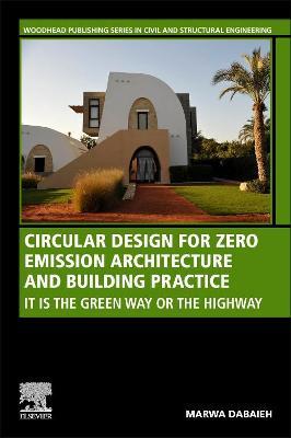 Circular Design for Zero Emission Architecture and Building Practice: It is the Green Way or the Highway - Marwa Dabaieh - cover