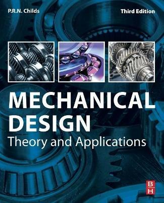 Mechanical Design: Theory and Applications - P.R.N. Childs - cover