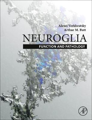 Neuroglia: Function and Pathology - Alexej Verkhratsky,Arthur Butt - cover