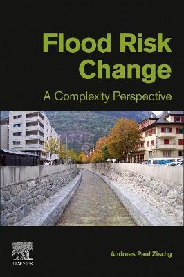 Flood Risk Change: A Complexity Perspective - Andreas Paul Zischg - cover