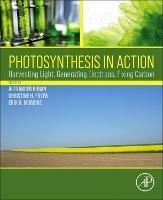 Photosynthesis in Action: Harvesting Light, Generating Electrons, Fixing Carbon - cover