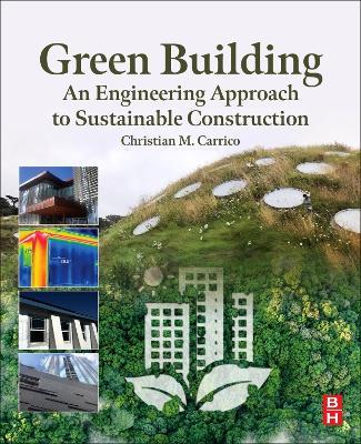 Green Building: An Engineering Approach to Sustainable Construction - Christian M. Carrico - cover