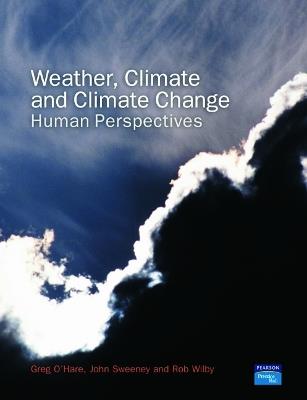 Weather, Climate and Climate Change: Human Perspectives - Greg O'Hare,John Sweeney,Rob Wilby - cover